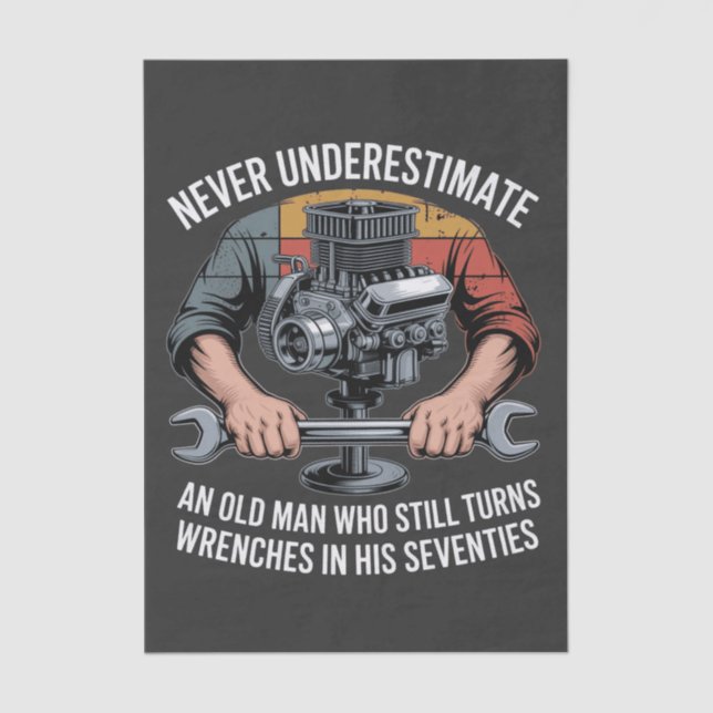 Never Underestimate a Man Still Turning Wrenches  Tissue Paper (Front)