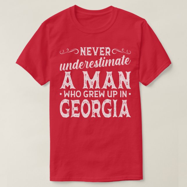 Never Underestimate A Man Who Grew Up In Georgia T-Shirt (Design Front)