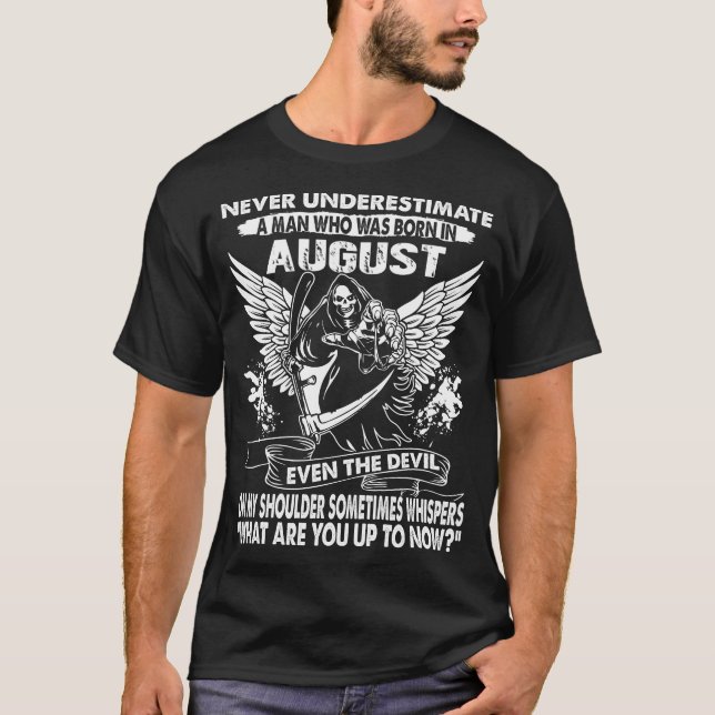 Never Underestimate A Man Who Was Born In August T-Shirt (Front)