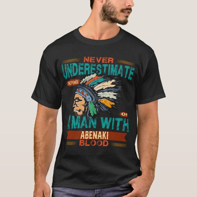 Never Underestimate a man with Abenaki blood T-Shirt (Front)