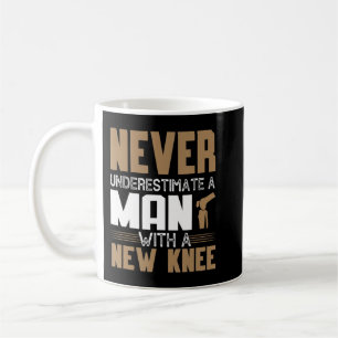 Never Underestimate A Man With New Knee Replacemen Coffee Mug
