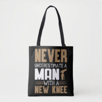 Never Underestimate A Man With New Knee Replacemen