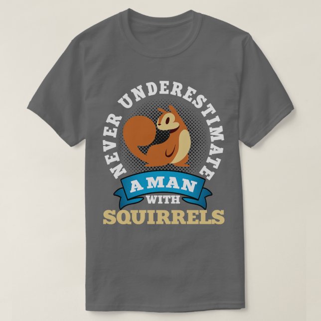 Never Underestimate A Men With Squirrels T-Shirt (Design Front)