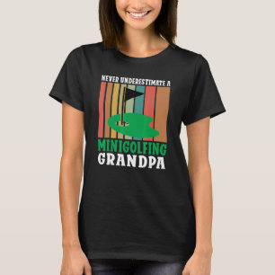 Never underestimate a Minigolfing Grandpa Mini Gol T-Shirt