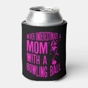 Never Underestimate A Mom With a Bowling Ball A fu Can Cooler