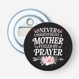 Never Underestimate A Mother Fuelled By Prayer Bottle Opener
