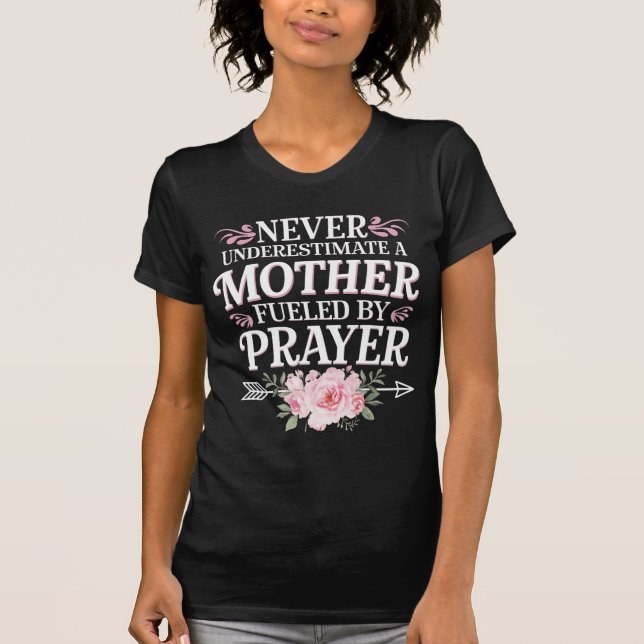 Never Underestimate A Mother Fuelled By Prayer T-Shirt (Front)