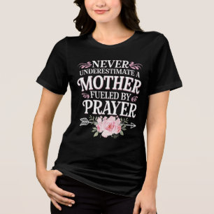Never Underestimate A Mother Fuelled By Prayer Tri-Blend Shirt