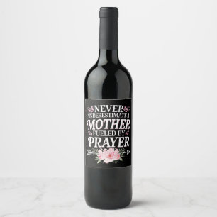 Never Underestimate A Mother Fuelled By Prayer Wine Label