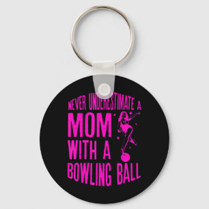 Never Underestimate A Mum With a Bowling Ball A fu Key Ring