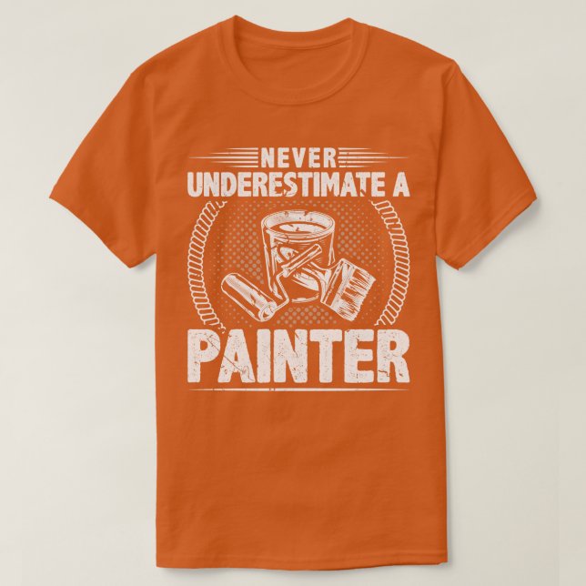 Never Underestimate A Painter T-Shirt (Design Front)