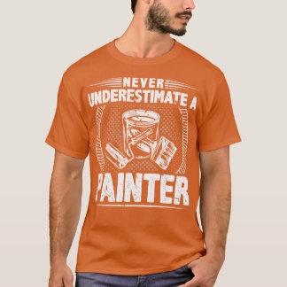 Never Underestimate A Painter T-Shirt