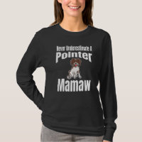 Never Underestimate A Pointer Mamaw Dog Lover Owne