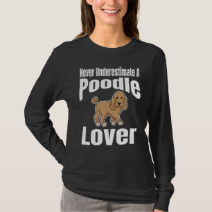 Never Underestimate A Poodle Lover Dog Lover Owner T-Shirt