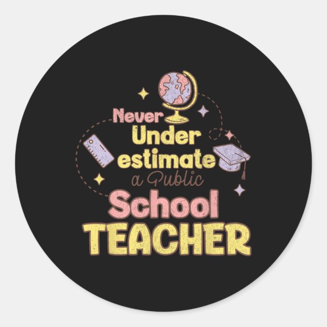 Never Underestimate A Public School Teacher Back T Classic Round Sticker (Front)