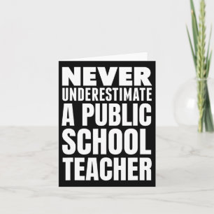 Never Underestimate A Public School Teacher  Card