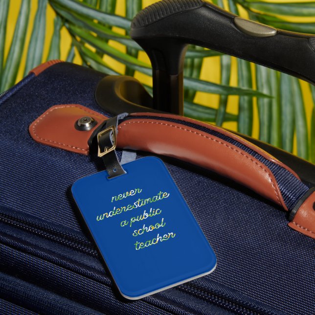 never underestimate a public school teacher luggage tag (Front Insitu 1)