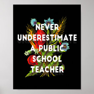Never Underestimate A Public School Teacher Motiva Poster