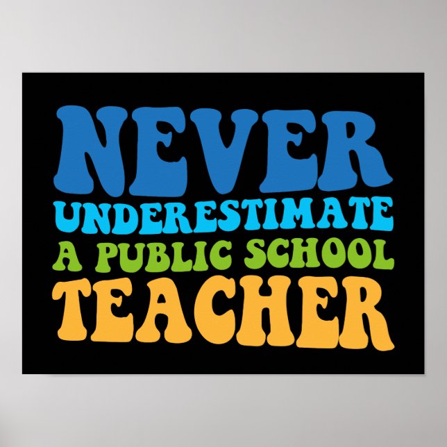 Never Underestimate A Public School Teacher Poster (Front)