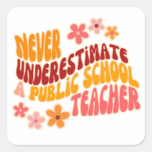 Never Underestimate A Public School Teacher Square Sticker