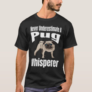 Never Underestimate A Pug Whisperer Dog Lover Owne T-Shirt