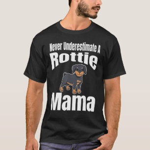 Never Underestimate A Rottie Mama Dog Lover Owner  T-Shirt