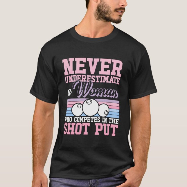 Never Underestimate A Shot Putting Shot Put Throwe T-Shirt (Front)
