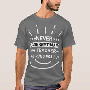 Never Underestimate a Teacher Who Runs For Fun Run T-Shirt