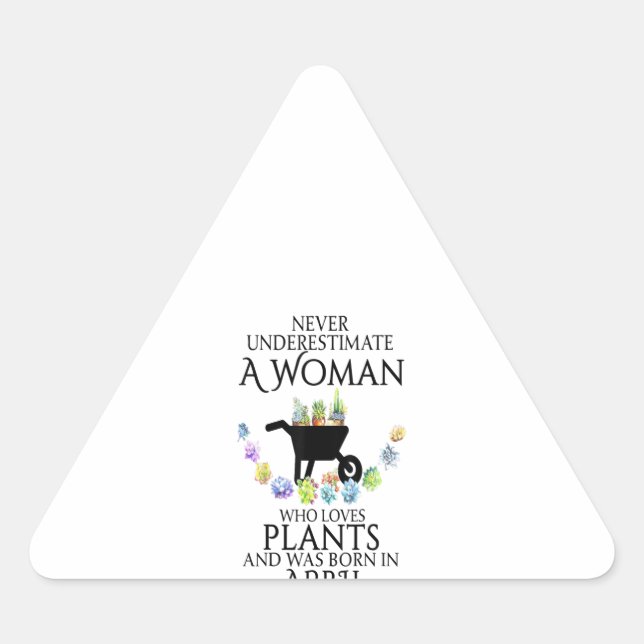 Never Underestimate A Woman Loves Plants April Triangle Sticker (Front)