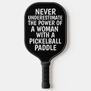 NEVER UNDERESTIMATE A WOMAN W/ PICKLEBALL PADDLE