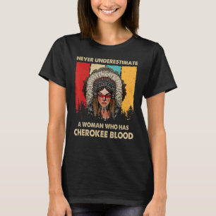 Never Underestimate A Woman Who Has Cherokee Blood T-Shirt