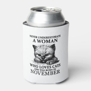 Never Underestimate A Woman Who Loves Cats Was Bor Can Cooler
