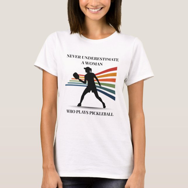 Never underestimate a woman who play pickleball T-Shirt (Front)