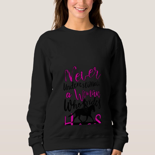 Never Underestimate a Woman Who Rides Horses  For Sweatshirt (Front)