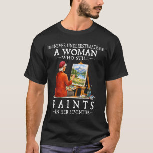 Never underestimate a woman who still paints T-Shirt