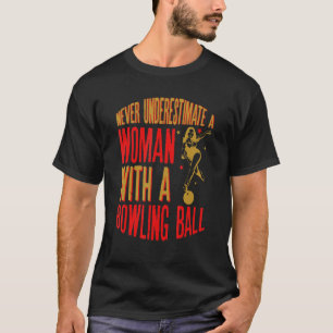 Never Underestimate A Woman With A Bowling Ball Fu T-Shirt