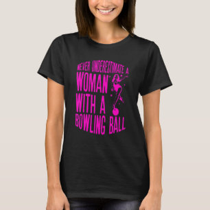Never Underestimate A Woman With A Bowling Ball Q T-Shirt
