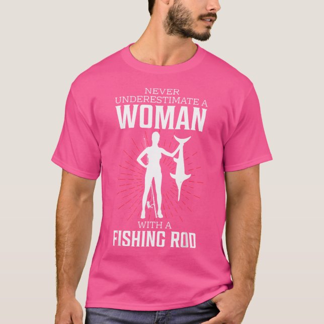 Never Underestimate A Woman With A Fishing Rod Fun T-Shirt (Front)