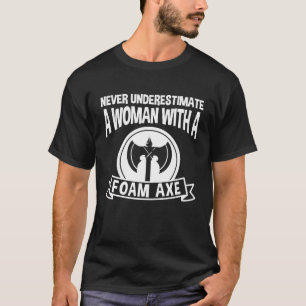 Never Underestimate A Woman With A Foam Axe Larpin T-Shirt