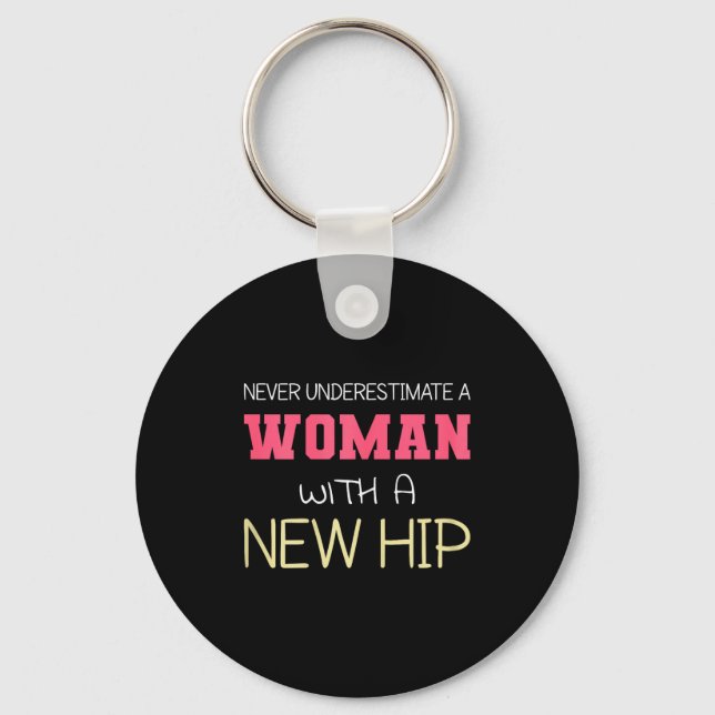 Never Underestimate A Woman With A New Hip _ Hip R Key Ring (Front)