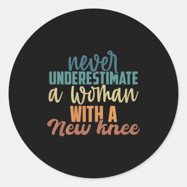 Never Underestimate A Woman With A New Knee Replac Classic Round Sticker (Front)
