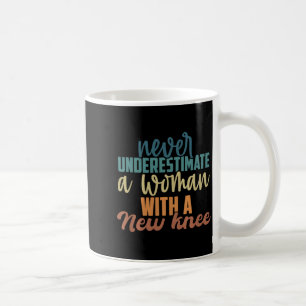 Never Underestimate A Woman With A New Knee Replac Coffee Mug