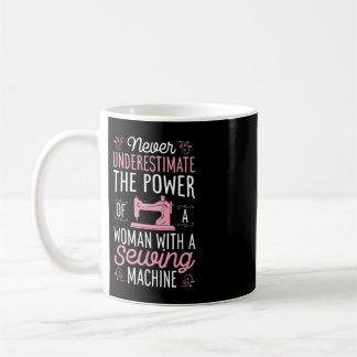 Never Underestimate A Woman With A Sewing Machine Coffee Mug