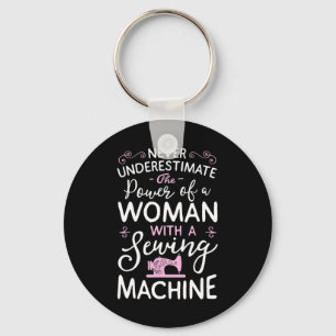 Never Underestimate A Woman With A Sewing Machine  Key Ring