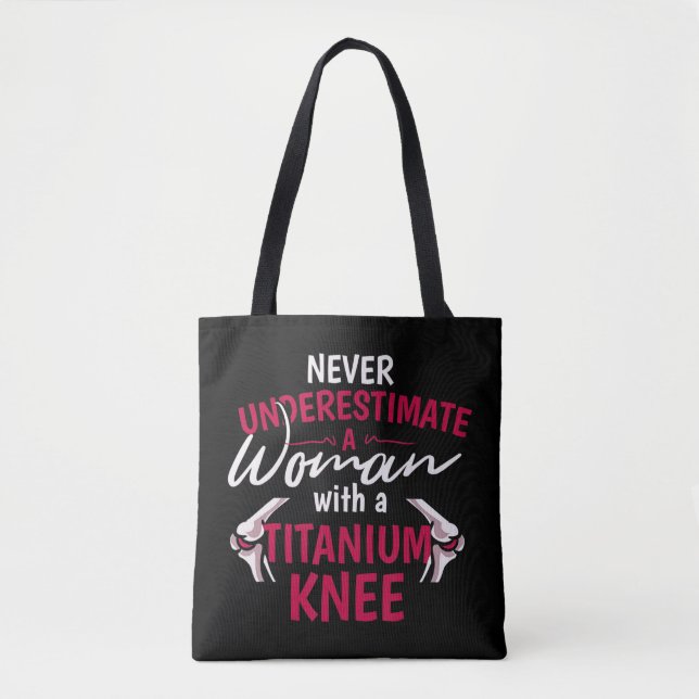 Never Underestimate A Woman With A Titanium Knee S Tote Bag (Front)