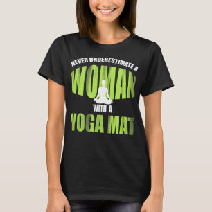 Never Underestimate A Woman With A Yoga Mat_ Funny T-Shirt