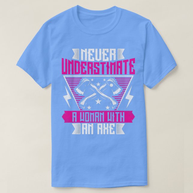 Never Underestimate a Woman with an Ax Funny Ax T T-Shirt (Design Front)