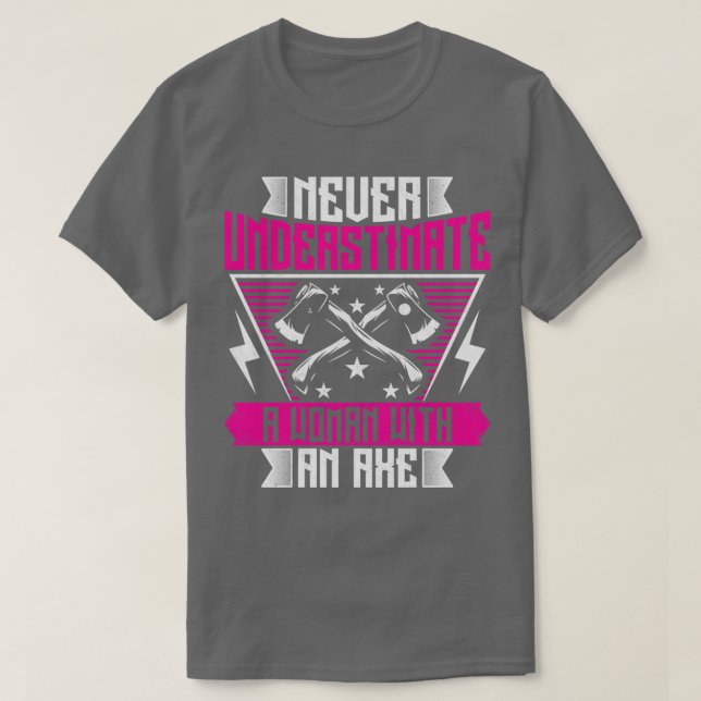 Never Underestimate a Woman with an Axe Funny Axe  T-Shirt (Design Front)