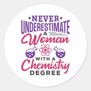 Never Underestimate a Woman with Chemistry Degree Classic Round Sticker