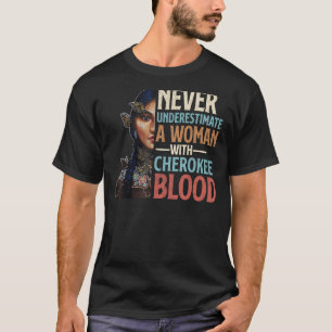 Never Underestimate A Woman With Cherokee Blood Pr T-Shirt